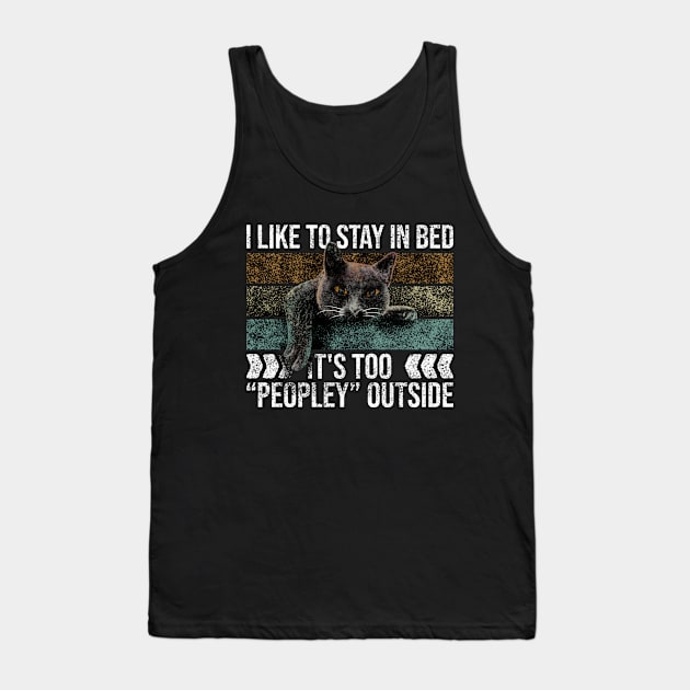 I Like To Stay In Bed Its Too Peopley Outside Tank Top by Rishirt